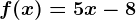 f(x)=5x-8