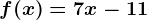 f(x)=7x-11