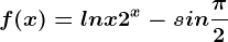 f(x)=lnx+2^x-sin\frac\pi 2