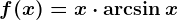 f(x)=x\cdot \arcsin x
