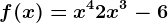 f(x)=x^4+2x^3-6