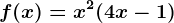 f(x)=x^2(4x-1)