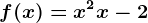 f(x)=x^2+x-2