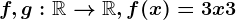 f, g : \mathbbR--> \mathbbR, f(x)=3x+3
