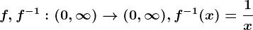 f,f^-1:(0,\infty )--> (0,\infty ) ,f^-1(x)=\frac1x