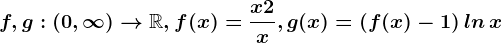 f,g:(0,\infty )--> \mathbbR, f(x)=\fracx+2x, g(x)=\left ( f(x)-1 \right )ln\, x