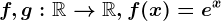 f,g:\mathbbR--> \mathbbR, f(x)=e^x