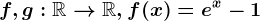 f,g:\mathbbR--> \mathbbR, f(x)=e^x-1