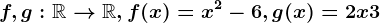 f,g:\mathbbR--> \mathbbR, f(x)=x^2-6, g(x)=2x+3