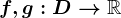 f,g:D--> \mathbbR