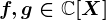 f,g\in\mathbb\mathbbC[X]