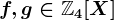 f,g\in\mathbbZ4[X]