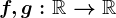 f,g :\mathbbR--> \mathbbR