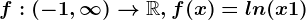 f:(-1,\infty )--> \mathbbR, f(x)=ln(x+1)