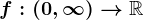 f:(0,+\infty )--> \mathbbR