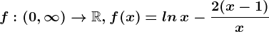 f:(0,+\infty )--> \mathbbR, f(x)=ln\, x-\frac2(x-1)x
