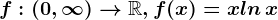 f:(0,+\infty )--> \mathbbR, f(x)=x+ln\, x