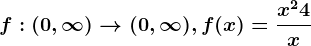 f:(0,\infty )--> (0,\infty ), f(x)=\fracx^2+4x