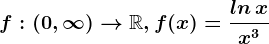 f:(0,\infty )--> \mathbbR, f(x)=\fracln\, xx^3