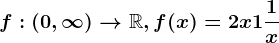 f:(0,\infty )--> \mathbbR, f(x)=2x+1+\frac1x