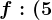 f:(5;+\infty )