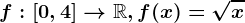 f:[0,4]--> \mathbbR,f(x)=\sqrtx