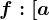 f:[a;b]--> \mathbbR