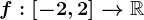 f:\left[-2,2\right]-->\mathbbR