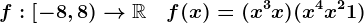 f:\left[-8,8\right)-->\mathbbR\quad f(x)=(x^3+x)(x^4+x^2+1)