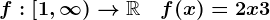 f:\left[1,\infty\right)-->\mathbbR\quad f(x)=2x+3