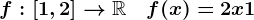 f:\left[1,2\right]-->\mathbbR\quad f(x)=2x+1