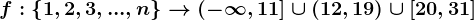 f:\left\ 1,2,3,...,n\right\-->\left(-\infty,11\right]\cup(12,19)\cup\left[20,31\right]