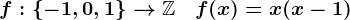 f:\left\-1,0,1\right\-->\mathbbZ\quad f(x)=x(x-1)