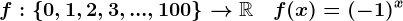 f:\left\0,1,2,3,...,100\right\-->\mathbbR\quad f(x)=(-1)^x