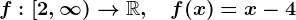 f:\left [2,\infty \right) -->\mathbbR,\quad f(x)=x-4