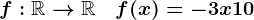 f:\mathbbR-->\mathbbR\quad f(x)=-3 x + 10