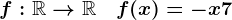f:\mathbbR-->\mathbbR\quad f(x)=-x+7