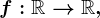f:\mathbbR--> \mathbbR,