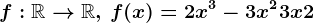 f:\mathbbR--> \mathbbR,\, f(x)=2x^3-3x^2+3x+2