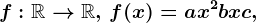 f:\mathbbR--> \mathbbR,\, f(x)=ax^2+bx+c,