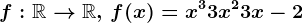f:\mathbbR--> \mathbbR,\, f(x)=x^3+3x^2+3x-2