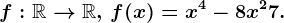 f:\mathbbR--> \mathbbR,\, f(x)=x^4-8x^2+7.