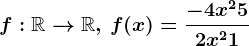 f:\mathbbR--> \mathbbR,\,f(x)=\frac-4x^2+52x^2+1