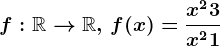 f:\mathbbR--> \mathbbR,\,f(x)=\fracx^2+3x^2+1