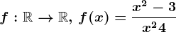 f:\mathbbR--> \mathbbR,\,f(x)=\fracx^2-3x^2+4