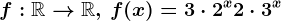 f:\mathbbR--> \mathbbR,\,f(x)=3\cdot 2^x+2\cdot 3^x