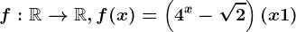 f:\mathbbR--> \mathbbR, f(x)=\left ( 4^x-\sqrt2 \right )\left ( x+1 \right )