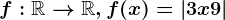 f:\mathbbR--> \mathbbR, f(x)=\left | 3x+9 \right |