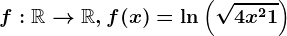 f:\mathbbR--> \mathbbR, f(x)=\ln\left ( \sqrt4x^2+1 \right )