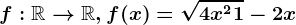 f:\mathbbR--> \mathbbR, f(x)=\sqrt4x^2+1-2x